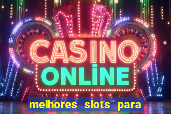 melhores slots para ganhar dinheiro