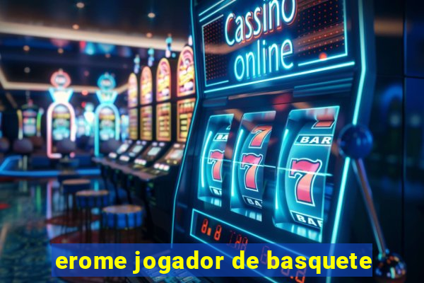 erome jogador de basquete