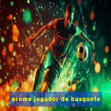 erome jogador de basquete