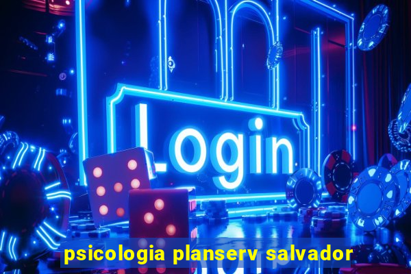 psicologia planserv salvador