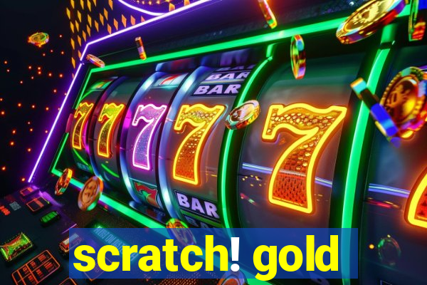 scratch! gold