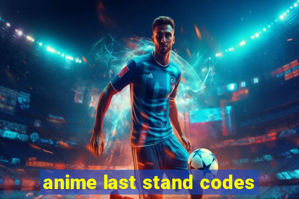 anime last stand codes