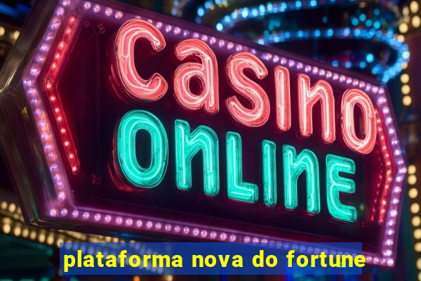 plataforma nova do fortune