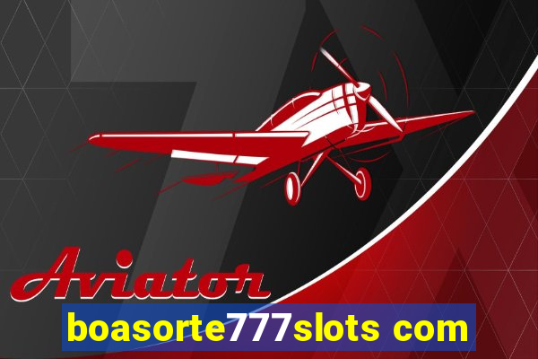 boasorte777slots com