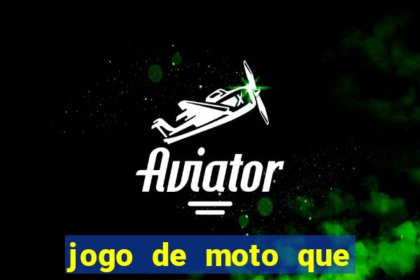 jogo de moto que da grau