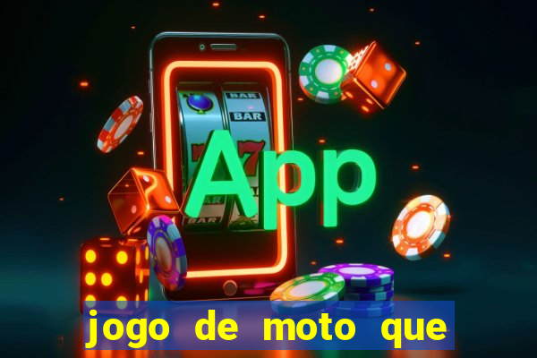 jogo de moto que da grau