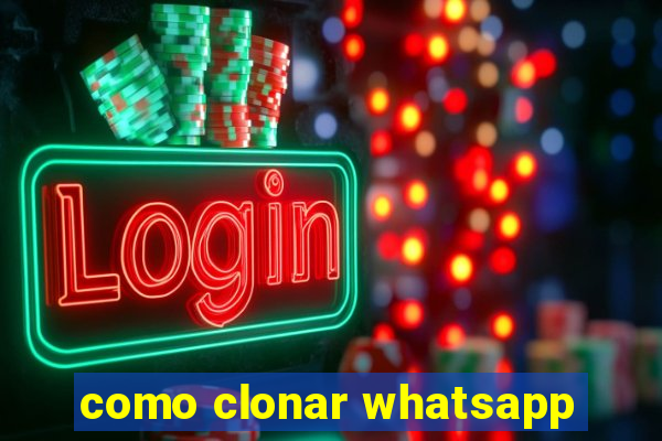 como clonar whatsapp