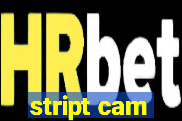 stript cam