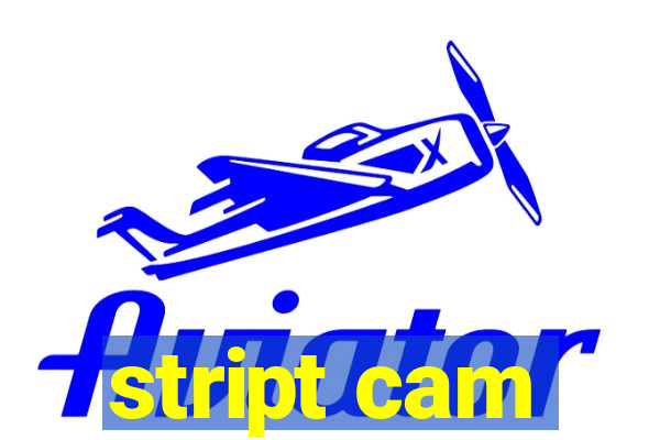 stript cam