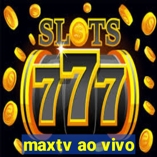 maxtv ao vivo