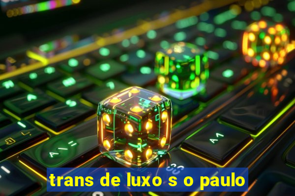 trans de luxo s o paulo