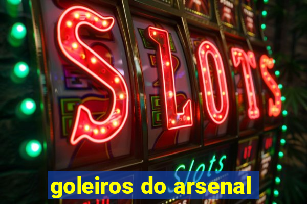 goleiros do arsenal