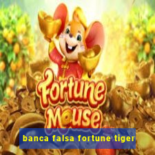 banca falsa fortune tiger