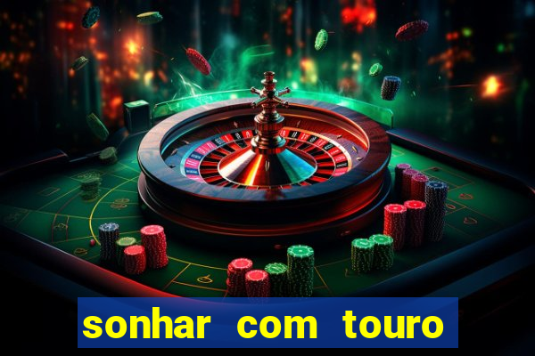 sonhar com touro bravo no mundo espiritual