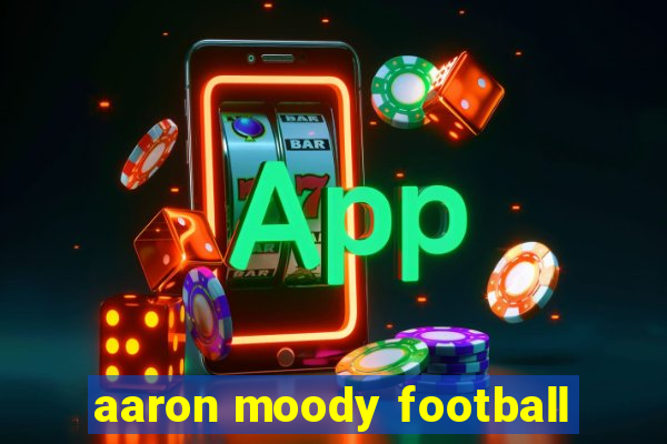 aaron moody football