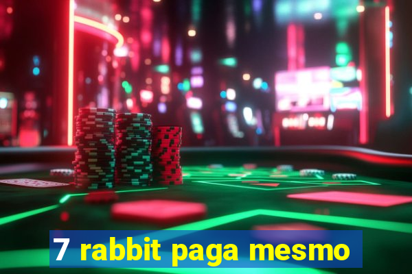 7 rabbit paga mesmo