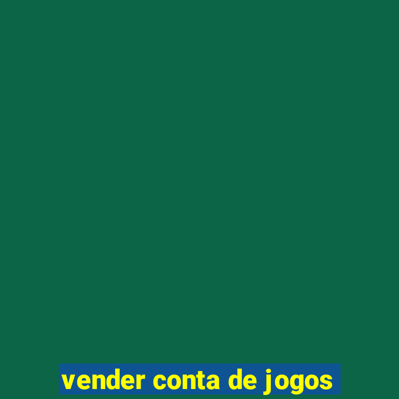 vender conta de jogos