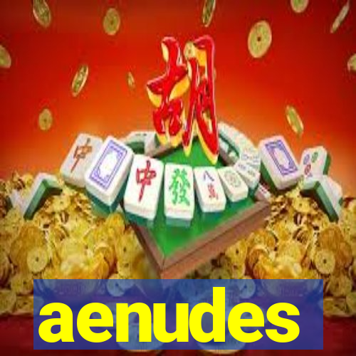 aenudes