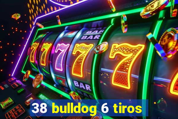 38 bulldog 6 tiros