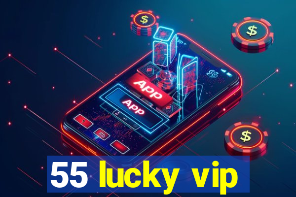 55 lucky vip