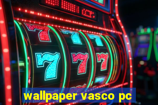 wallpaper vasco pc