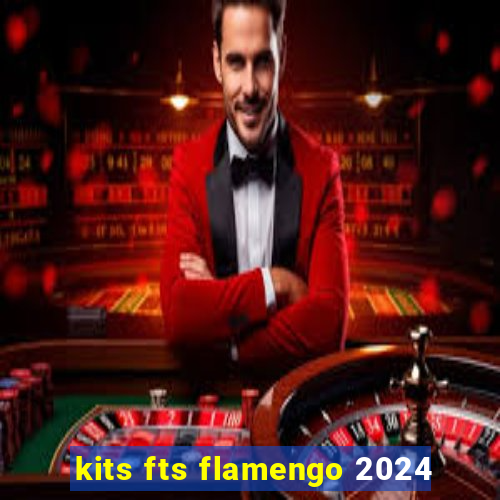 kits fts flamengo 2024