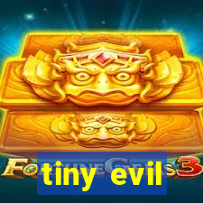 tiny evil