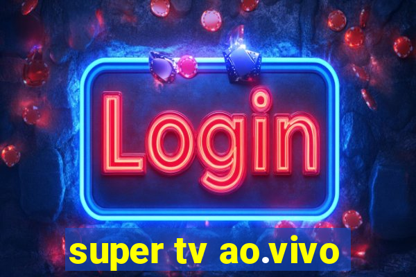 super tv ao.vivo