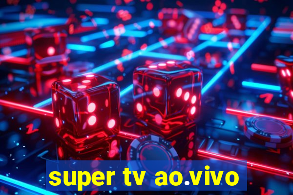 super tv ao.vivo