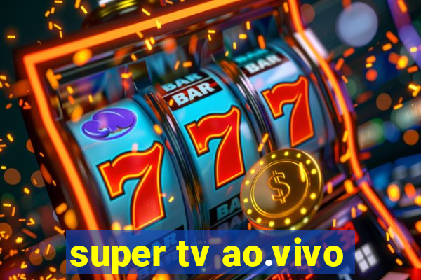 super tv ao.vivo