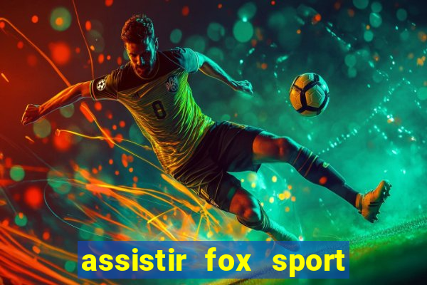 assistir fox sport futebol tv