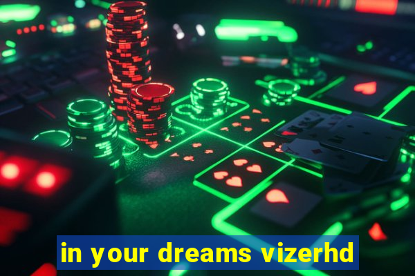 in your dreams vizerhd