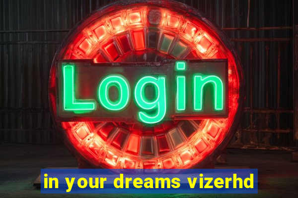 in your dreams vizerhd