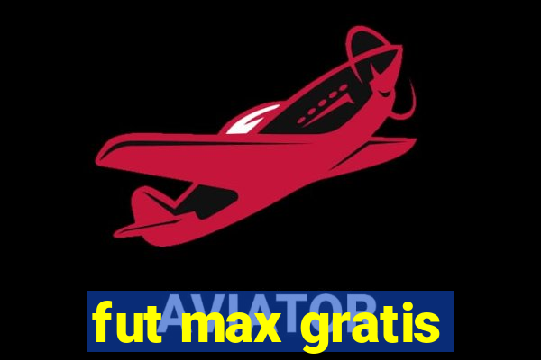 fut max gratis