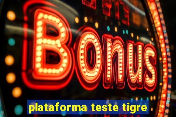 plataforma teste tigre