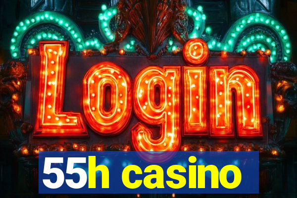 55h casino