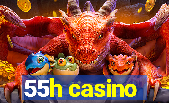 55h casino