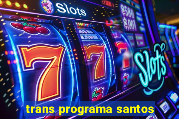 trans programa santos