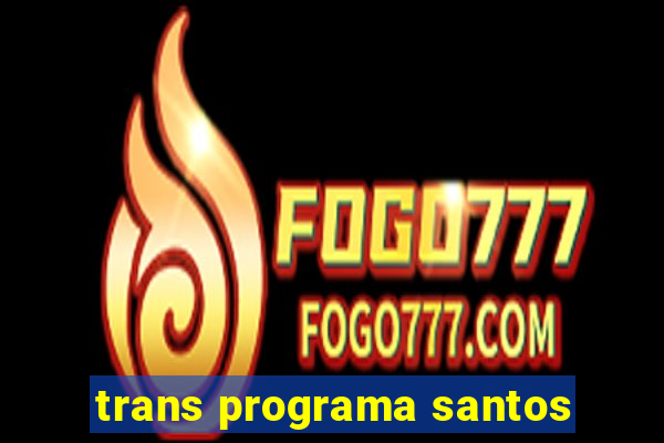 trans programa santos