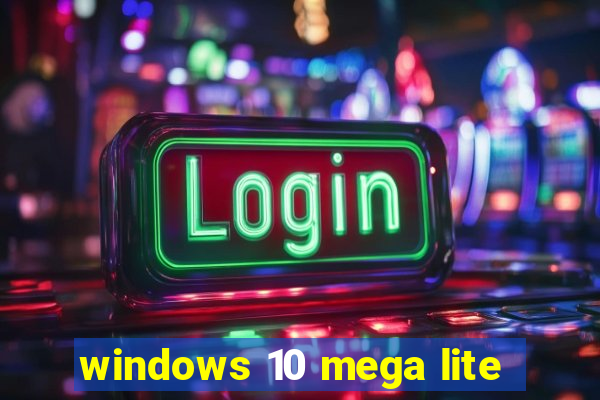 windows 10 mega lite