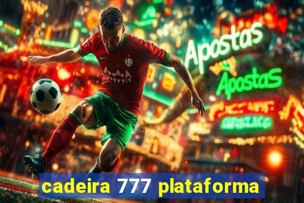 cadeira 777 plataforma