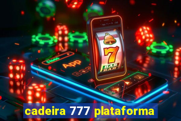 cadeira 777 plataforma