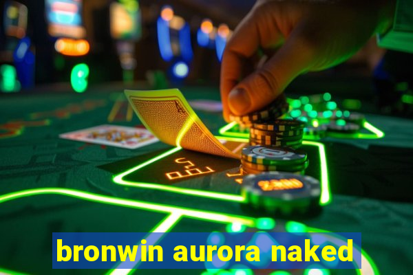 bronwin aurora naked