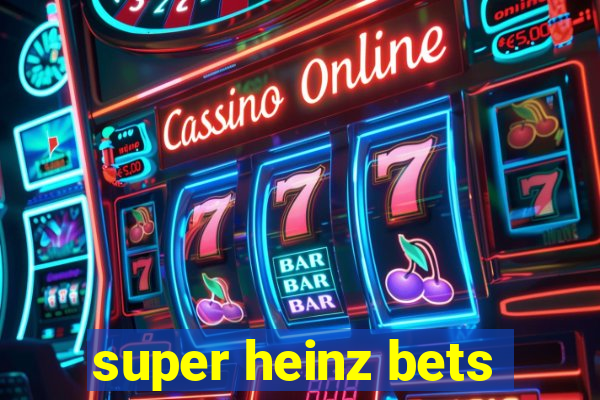 super heinz bets