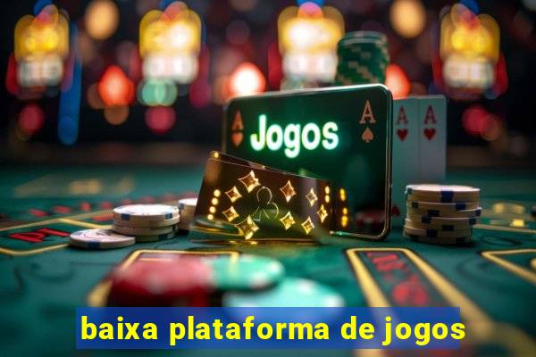 baixa plataforma de jogos