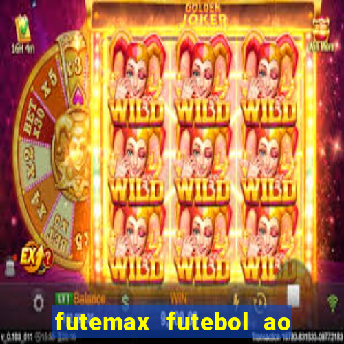 futemax futebol ao vivo atualizado