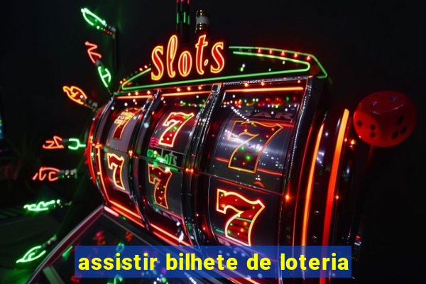 assistir bilhete de loteria