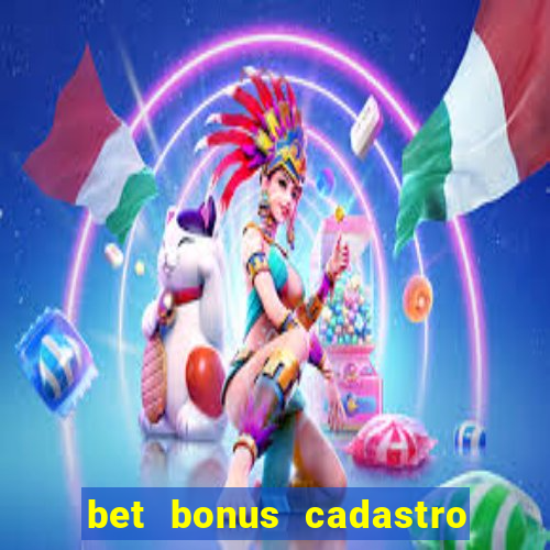 bet bonus cadastro sem deposito