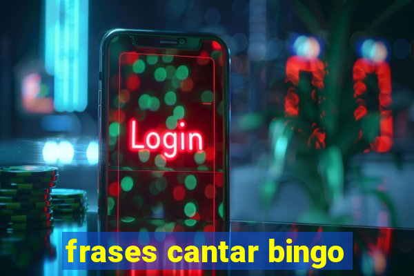 frases cantar bingo