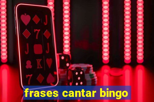 frases cantar bingo